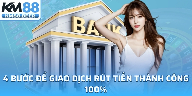 4 bước để giao dịch rút tiền thành công 100%