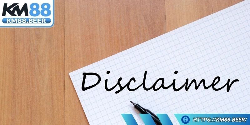 Miễn trừ trách nhiệm Km88 bảo vệ quyền lợi đôi bên