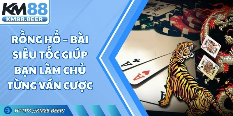Rồng Hổ – Bài Siêu Tốc Giúp Bạn Làm Chủ Từng Ván Cược