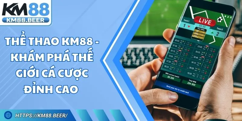 Thể Thao Km88 - Khám Phá Thế Giới Cá Cược Đỉnh Cao